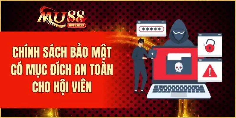 Chính Sách Bảo Mật MU88 - Quy Định Nghiêm Ngặt Và An Toàn 1 Chính sách bảo mật có mục đích an toàn cho hội viên