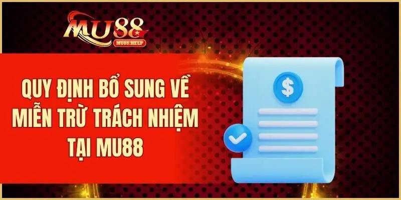 Quy định bổ sung về miễn trừ trách nhiệm tại MU88