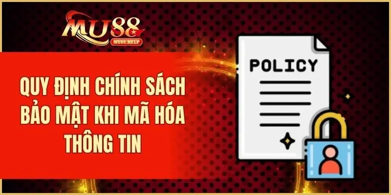 Chính Sách Bảo Mật MU88 - Quy Định Nghiêm Ngặt Và An Toàn 2 Quy định chính sách bảo mật khi mã hóa thông tin