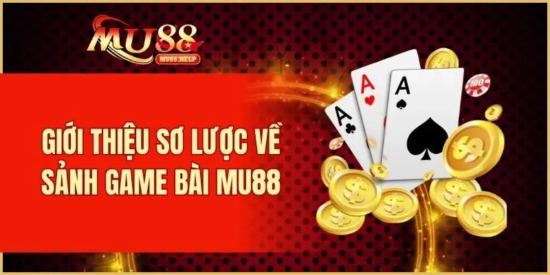 Game Bài MU88 - Đổi Thưởng Siêu Tốc, Đa Dạng Trò Chơi Hot 1 Thông tin cơ bản về sảnh game bài MU88
