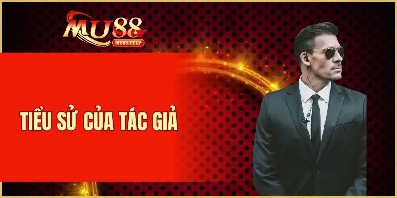 Nguyễn Công Vũ - Đầu Tàu Của Thương Hiệu Giải Trí MU88 1 Tiểu sử của tác giả