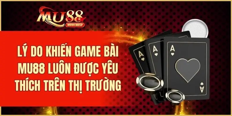 Game Bài MU88 - Đổi Thưởng Siêu Tốc, Đa Dạng Trò Chơi Hot 3 Vì sao thương hiệu luôn được yêu thích trên thị trường?